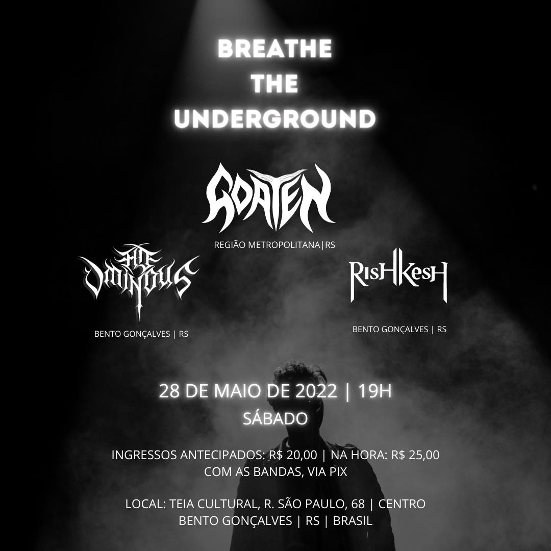 “BREATHE THE UNDERGROUND” – C/ GOATEN | AD OMINOUS | RISHKESH (BENTO GONÇALVES/RS)