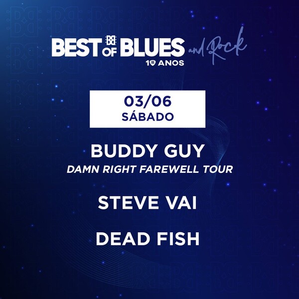 BEST OF BLUES AND ROCK – STEVE VAI | BUDDY GUY | DEAD FISH (SÃO PAULO/SP)