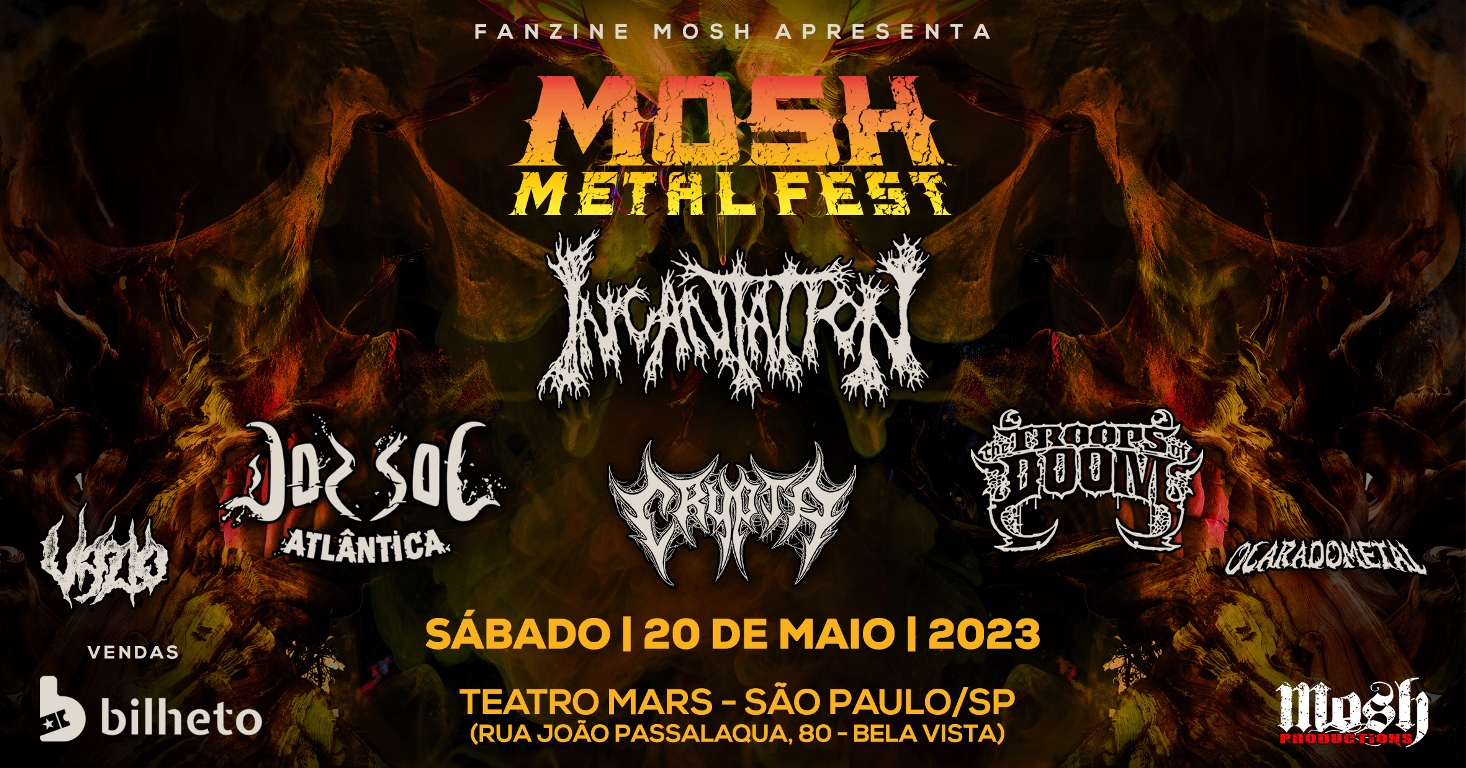MOSH METAL MEETING – INCANTATION | DORSAL ATLÂNTICA | THE TROOPS OF DOOM | CRYPTA | O CARA DO METAL | VAZIO (SÃO PAULO/SP)