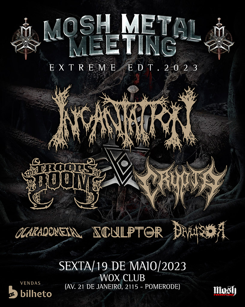 MOSH METAL FEST – INCANTATION | CRYPTA | THE TROOPS OF DOOM | DIVULSOR | SCULPTOR | O CARA DO METAL (POMERODE/SC)
