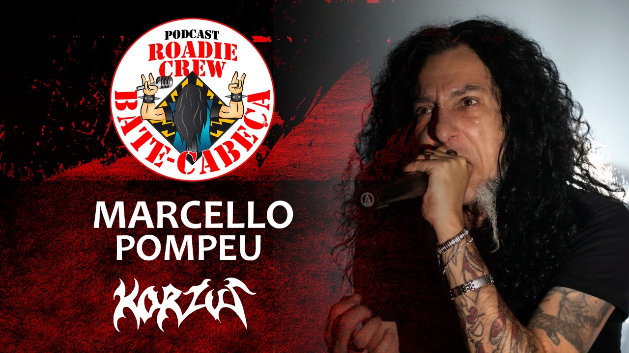 MARCELLO POMPEU (KORZUS) no BATE-CABEÇA da Roadie Crew; assista ao podcast