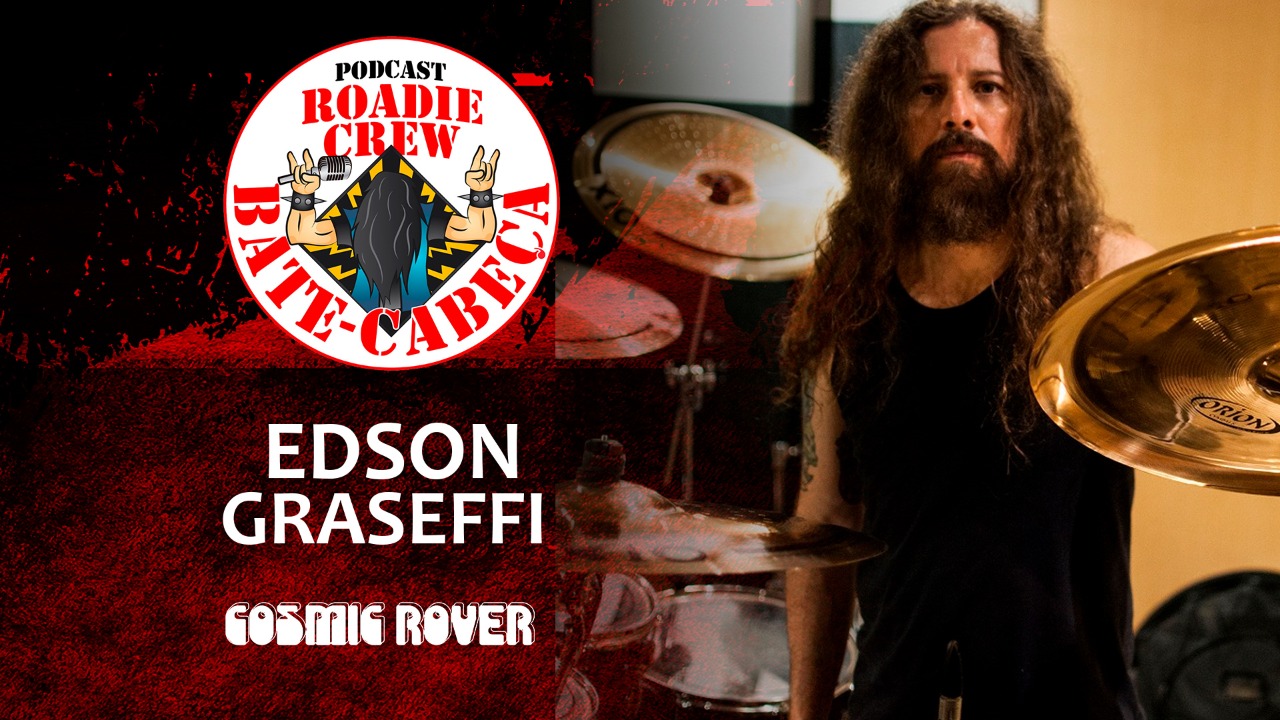 EDSON GRASEFFI (COSMIC ROVER) no BATE-CABEÇA da Roadie Crew; assista ao podcast